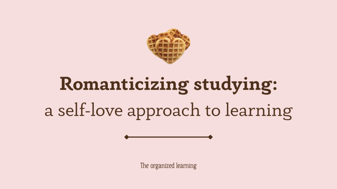romanticizing studying: a self-love approach to learning