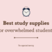 best study supplies for overwhelmed students