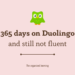 365 days on Duolingo and still not fluent